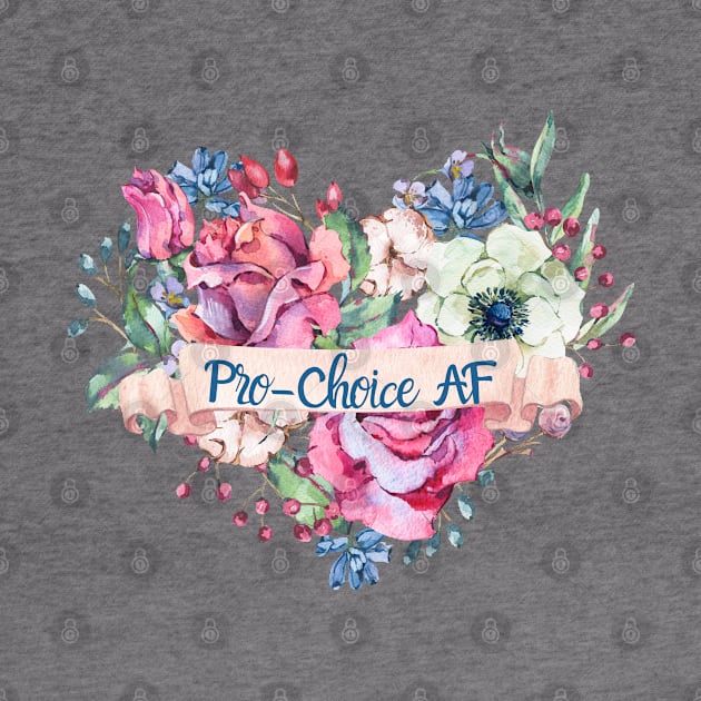 Pro-Choice AF by LylaLace Studio